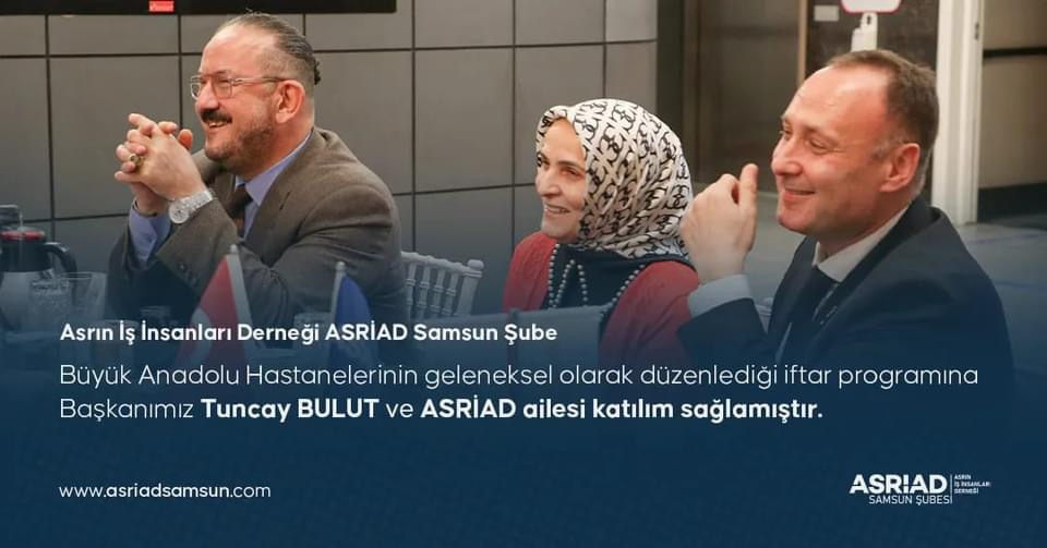 ASRİAD Büyük Anadolu Hastanesi İftar Programına Katıldıw