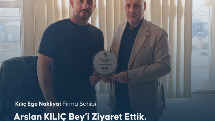 ASRİAD Kılıçarslan Ege Nakliyat Yeni Üye Ziyareti 