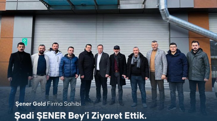 Şener Gold Üye İşletme Ziyareti 