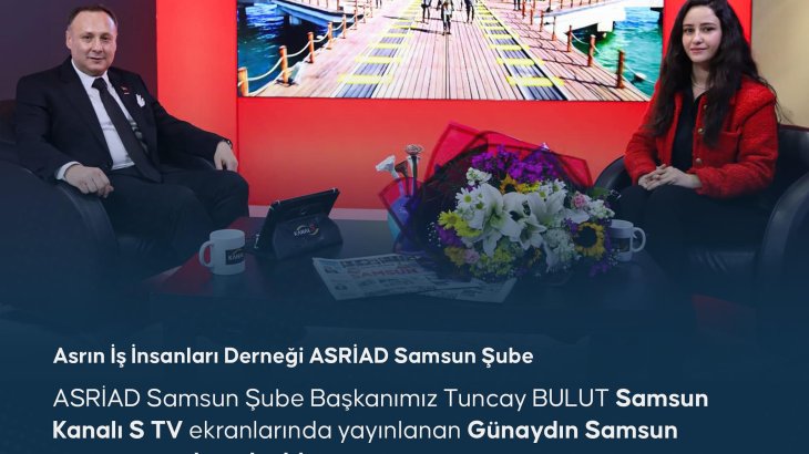  ASRİAD Başkanı Bulut Kanal S Tv  Günaydın Samsun Programına Konuk Oldu