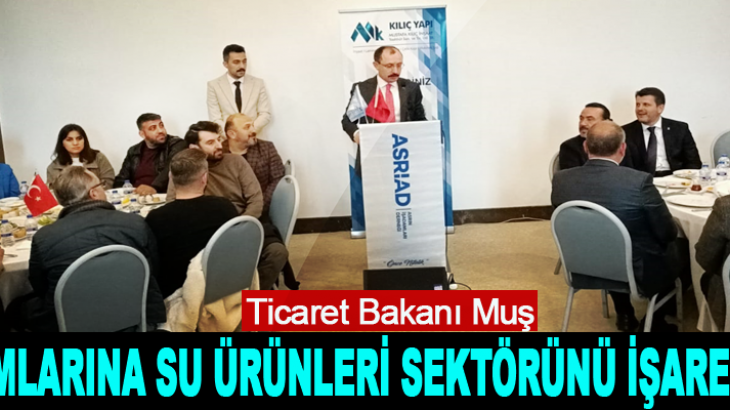 ASRİAD BAKAN MUŞU AĞIRLADI 